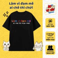 Áo thun Đi Làm Vì Đam Mê Ai Chê thì Mình Chửi