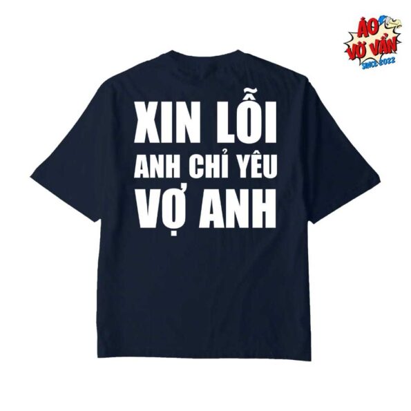 Áo thun Xin Lỗi Anh Chỉ Yêu Vợ Anh vớ vẩn oversize xanh than
