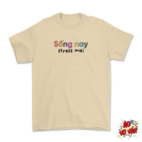 Áo thun Sống nay Stress mai màu vàng